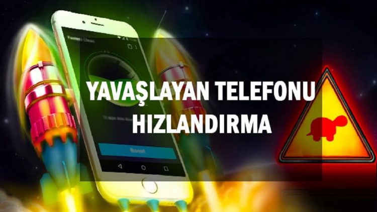 Telefon yavaşlama sorunu ve yavaşlayan telefonu hızlandırma yöntemi